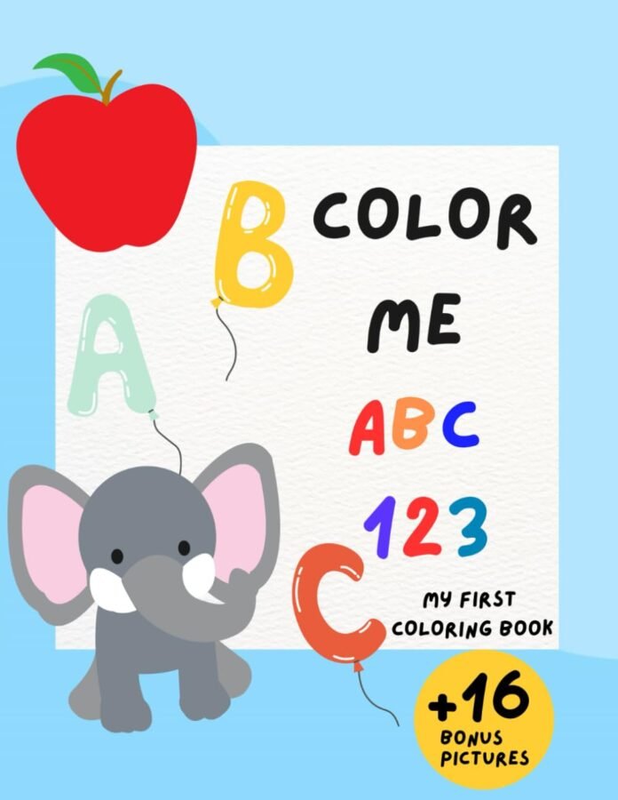 Color Me ABC 123: Educational Coloring Pages with Animals, Alphabet, Numbers, and Everyday Objects Ages (Kids Coloring Activity Book) +16 Bonus Fun Pictures