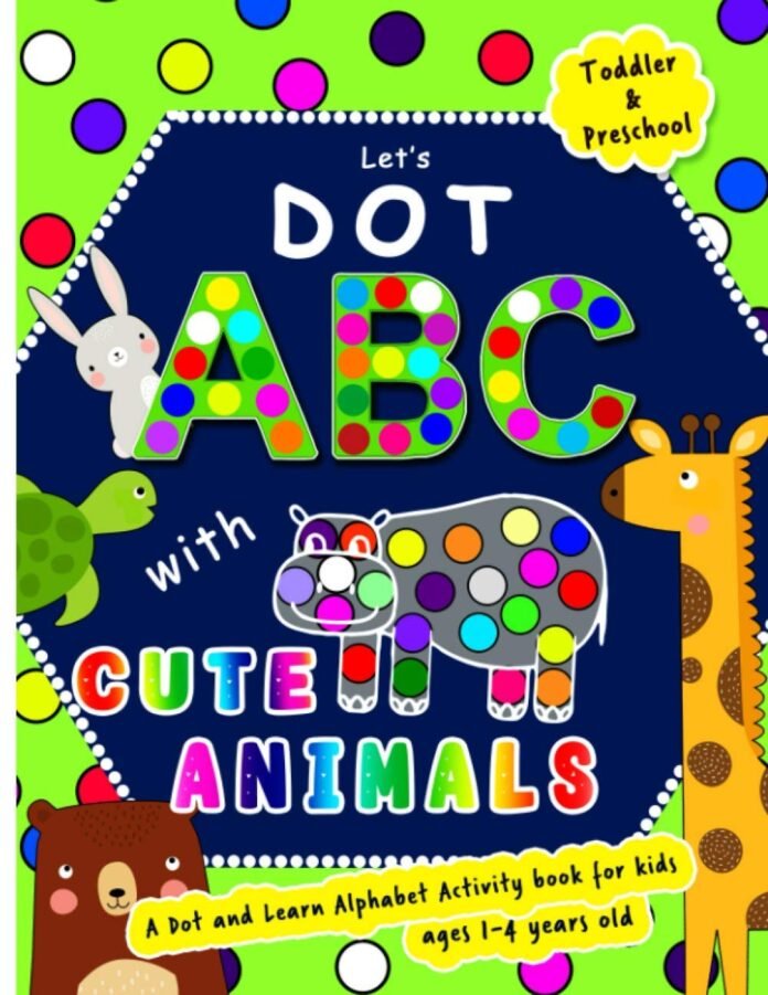 Let's Dot the ABCs with Cute Animals - A Dot and Learn Alphabet Activity book for kids Ages 1-4 years old: Do a dot page a day using Dot markers or ... a Wonderful Gift (Dot Markers Activity Book)