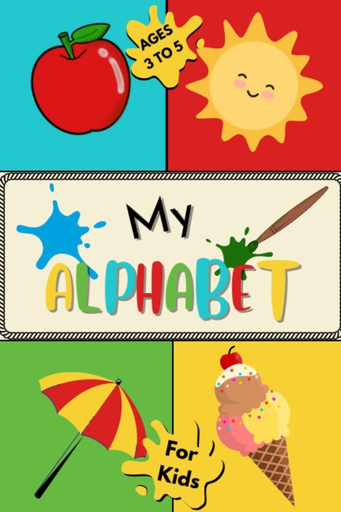 MY ALPHABET: Let's Learn The Alphabet Letters From A To Z For Little Ones Preschool / Kindergarten Learning ABC Writing Book For Kids Ages 3 To 5 Years Old Educational With Pictures