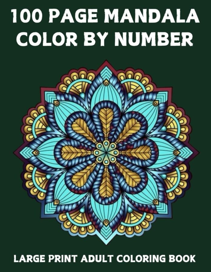 100 Page Mandala Color By Number Large Print Adult Coloring Book: 100 Page Mandala Color By Number Mandalas Color By Number Coloring Book for Adults with Beautiful 50 Designs.