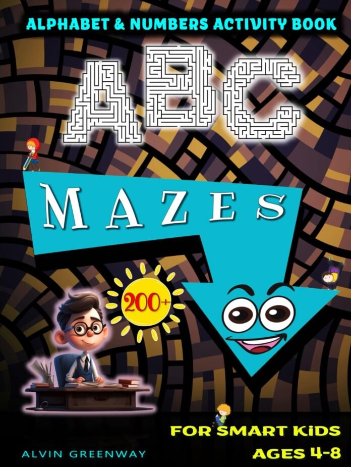 ABC & Numbers Maze Activity Book for Smart Kids: 200+ Mazes Puzzle and Coloring Pages Workbook With the Alphabet and Numbers to Improve Problem-Solving Skills, Creativity, and Concentration!