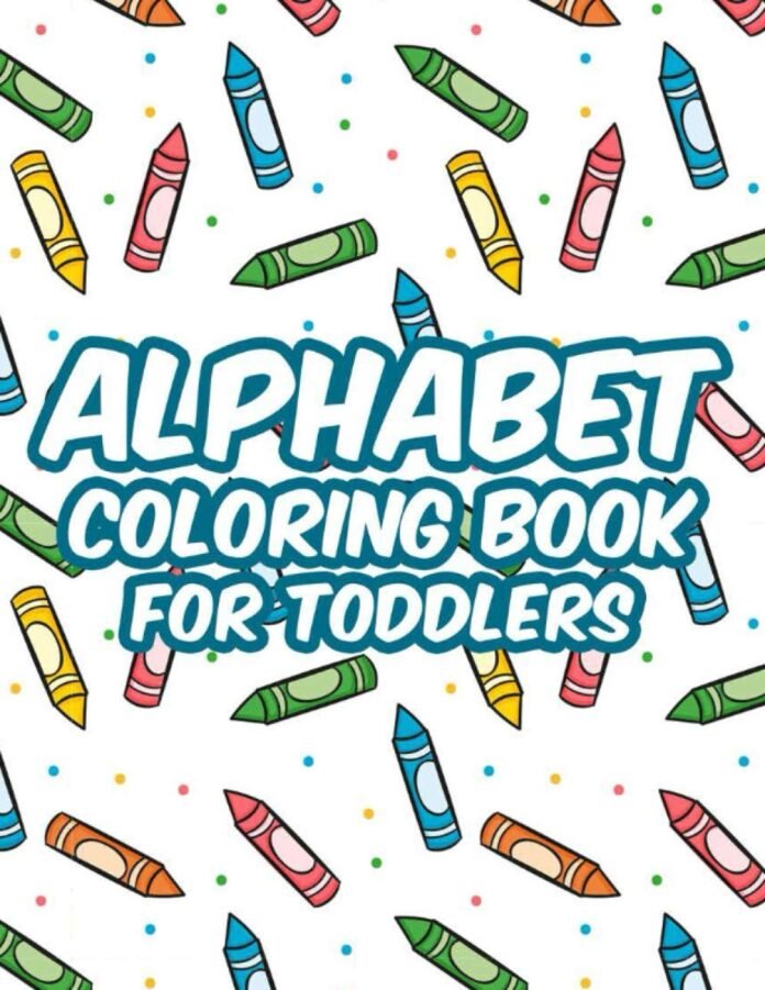 Alphabet Coloring Book For Toddlers: Coloring Pages For Children Cute Designs, Illustrations Of Letters, Numbers, And Shapes To Color