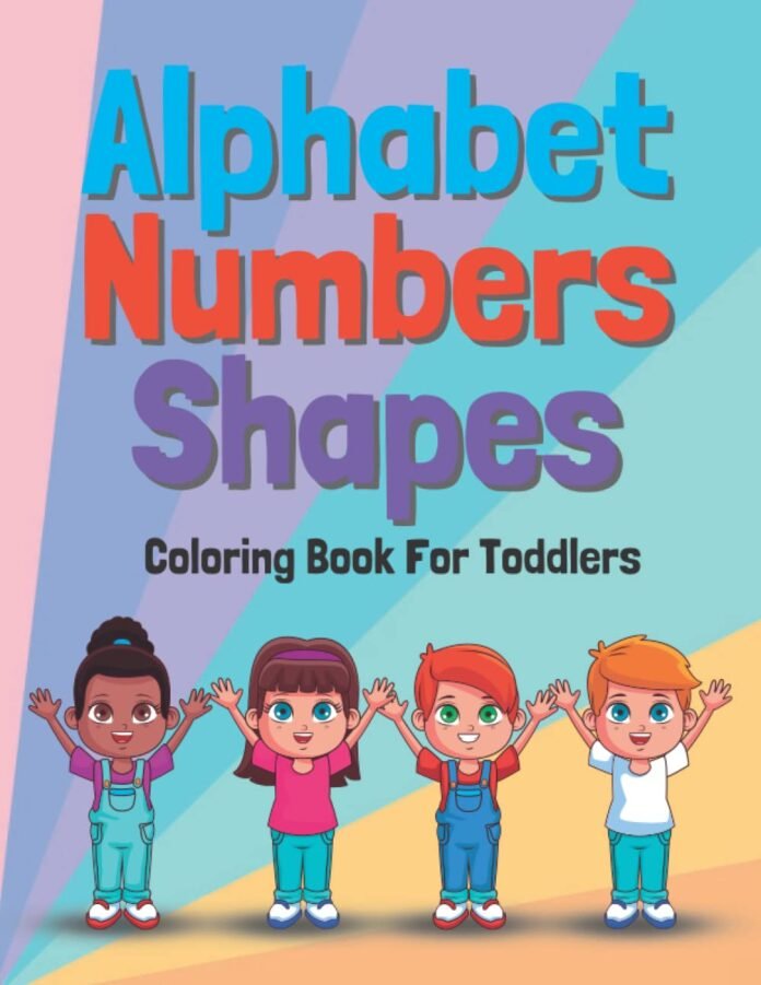 Alphabet Numbers Shapes Coloring Book for Toddlers: Alphabet Numbers Shape Coloring Book for Toddlers to Learn Letters, Numbers, Shapes with Colors: ... for Kids Ages 0-4 Large Print 100 Pages