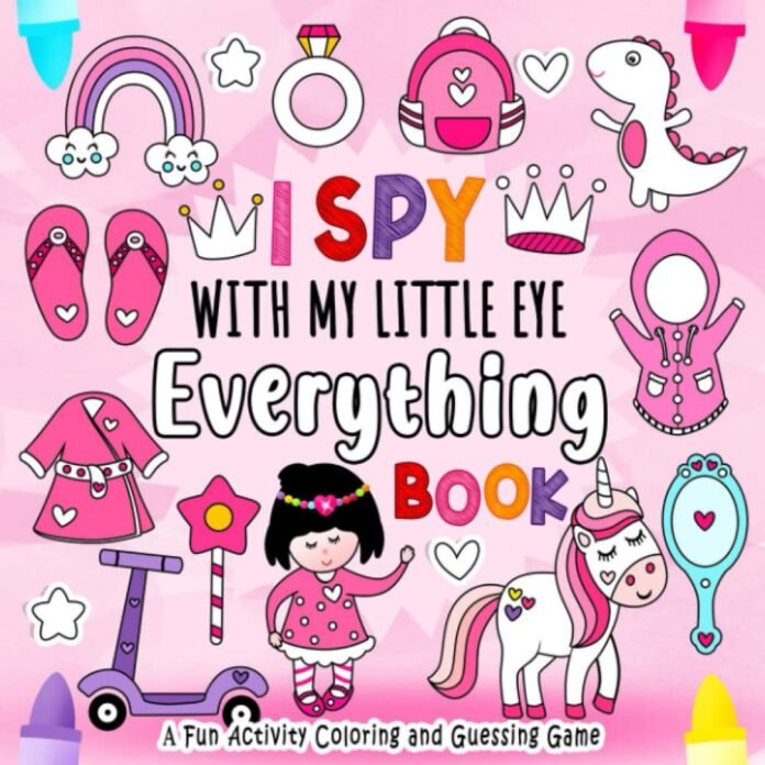 I Spy With My Little Eye Everything: Book for Girls | A Fun Guessing Game Book for 2-5 Year Olds with Alphabet A-Z | A Fun Activity Coloring and Guessing Game for Kids, Toddlers and Preschoolers