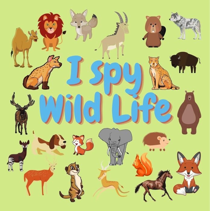 I spy Wild Life: A Fun Guessing Game for 2-5 Year Olds ! Preschool Alphabet Activity Book (I Spy Book From A-Z 5)