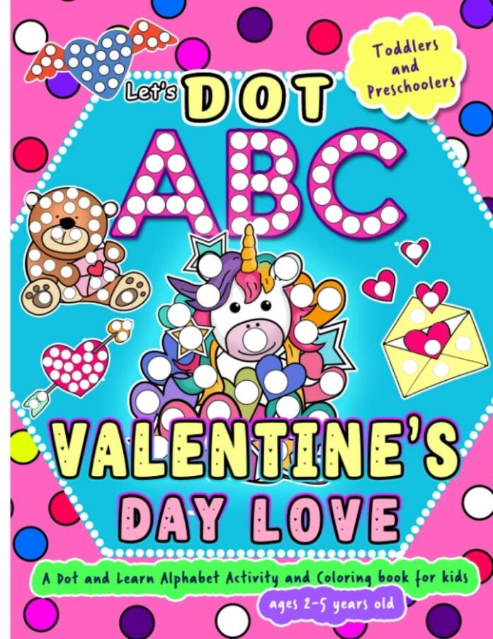 Let's Dot the ABC - Valentine's Day Love - A Dot and Learn Alphabet Activity and Coloring Book for Kids Ages 2-5 years old: Do a dot page a day using ... (Valentine Activity Books for Kids)