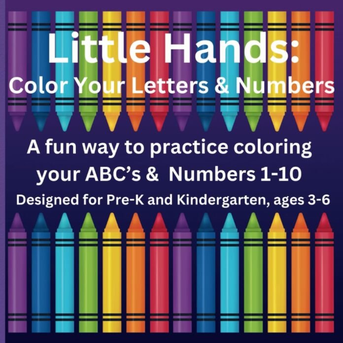 Little Hands: Color Your Letters & Numbers: Educational Coloring book with Alphabet and Numbers 1-10 for Preschool Age Children AGE 3-6