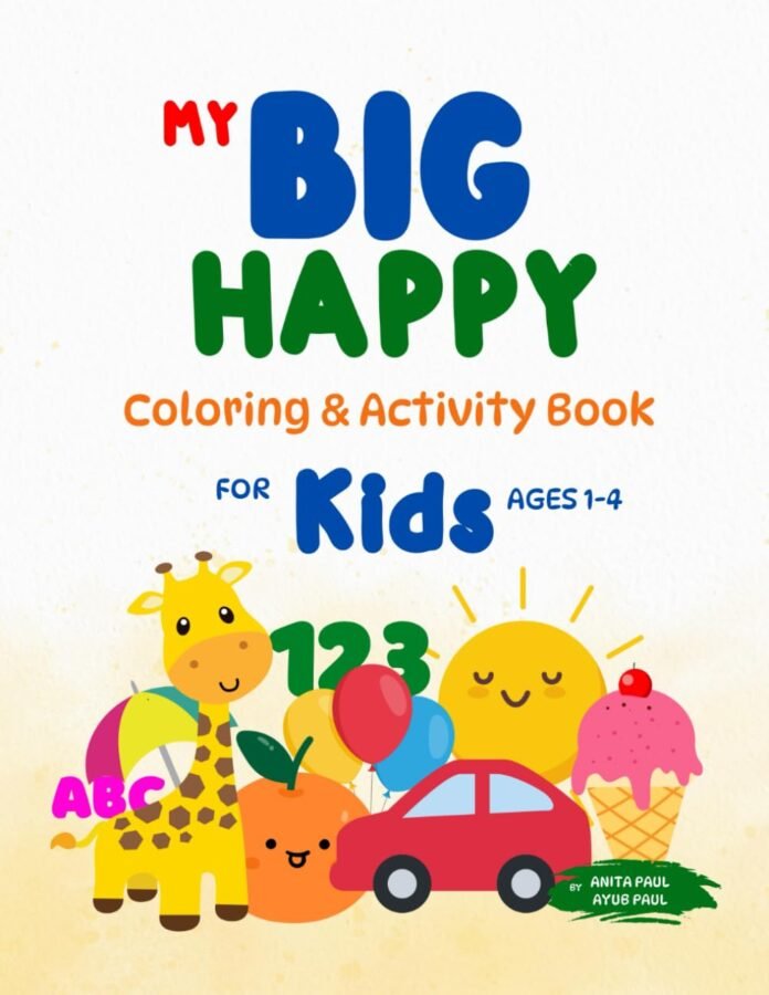 My Big Happy Coloring & Activity Book: For Kids ages 1-4: Alphabets, Numbers, Activities and 100 Coloring Pages For Kids
