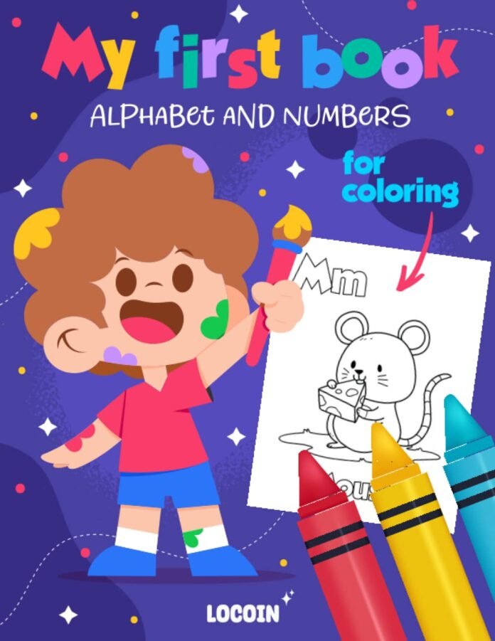 My First Book: Alphabet and Numbers for Coloring: Coloring Pages of Letters, Alphabet and Numbers with animals for Toddlers