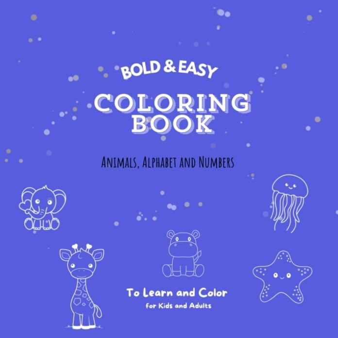 My First Coloring Book for Toddlers and Adults: Animals, Alphabet and Numbers To Learn and Color (Bold & Easy)
