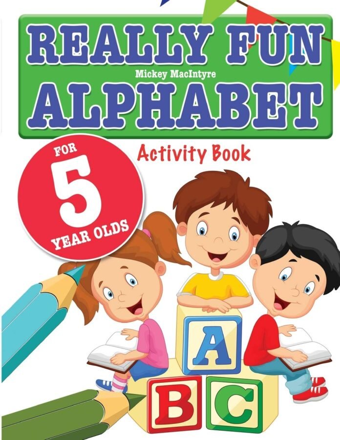 Really Fun Alphabet For 5 Year Olds: A fun & educational alphabet activity book for five year old children