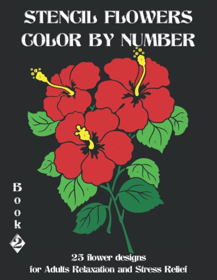 STENCIL FLOWERS COLOR BY NUMBER Book 2: Activity Coloring Book for Adults Easy & Relaxation (Stencil coloring by numbers book)