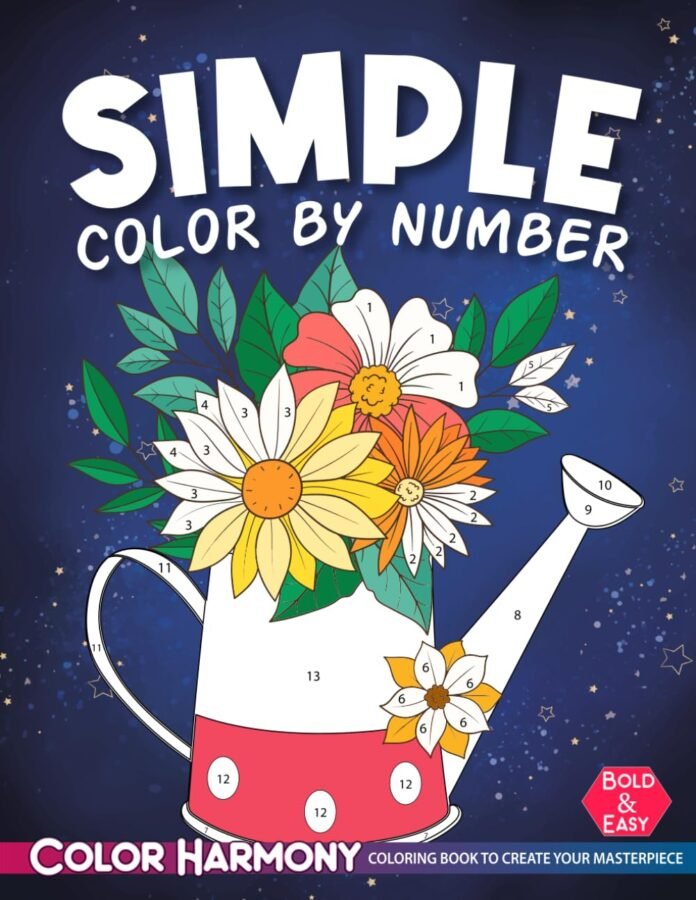 Simple Color by Number Adult Coloring Book: Bold and Easy: Large Print Designs of Flowers, Nature, Landscapes, Animals, Patterns to Enjoy Relaxation and Stress Relief