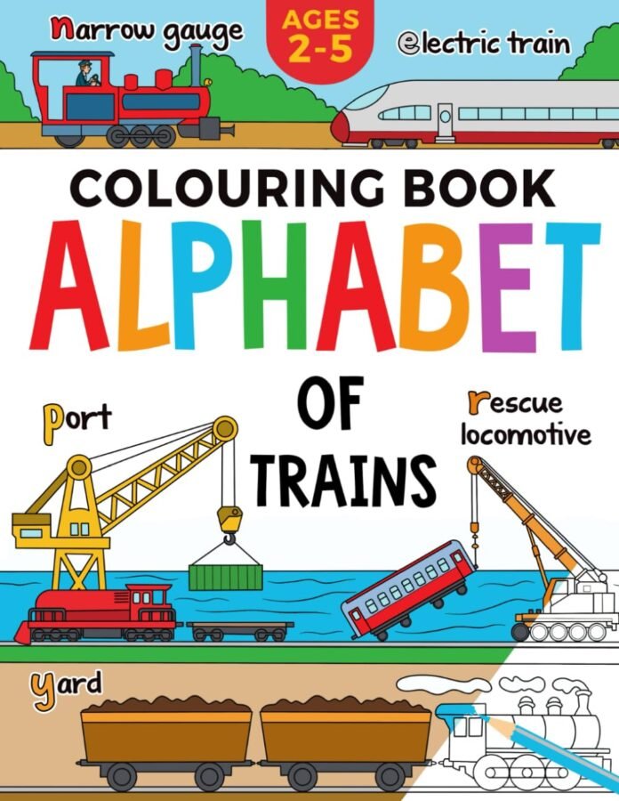 Train Colouring Book for Children: Alphabet of Trains: Kids Ages 2-5 (Alphabet - Colour and Learn (Ages 2-5))